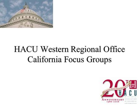 HACU Western Regional Office California Focus Groups.
