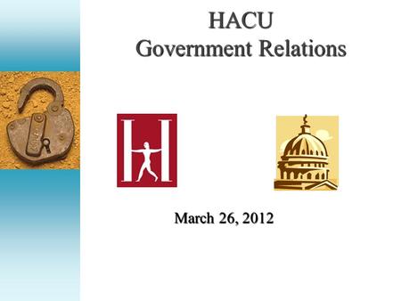 HACU Government Relations March 26, 2012. Agenda Appropriations for FY 2013 Authorizations.