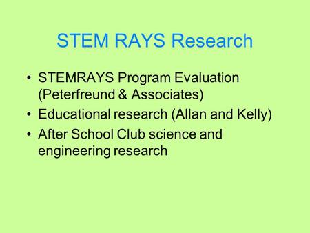 STEM RAYS Research STEMRAYS Program Evaluation (Peterfreund & Associates) Educational research (Allan and Kelly) After School Club science and engineering.