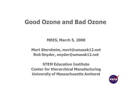 Good Ozone and Bad Ozone MEES, March 5, 2008 Mort Sternheim, Rob Snyder, STEM Education Institute Center for Hierarchical.
