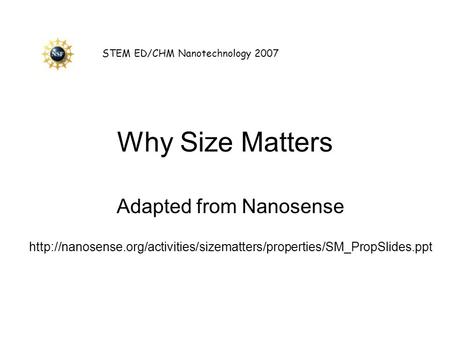 Why Size Matters Adapted from Nanosense  STEM ED/CHM Nanotechnology 2007.