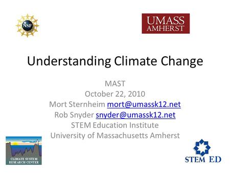 Understanding Climate Change MAST October 22, 2010 Mort Sternheim Rob Snyder