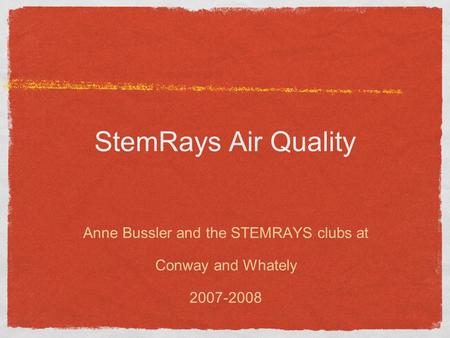 StemRays Air Quality Anne Bussler and the STEMRAYS clubs at Conway and Whately 2007-2008.