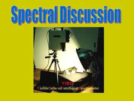 VIRIS VIrIS Visible/Infrared Intelligent Spectrometer.