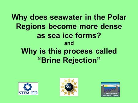 Why does seawater in the Polar Regions become more dense as sea ice forms? and Why is this process called “Brine Rejection”