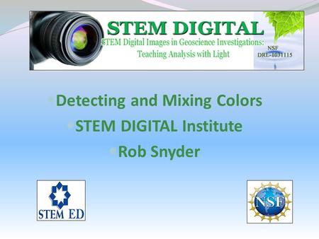 Detecting and Mixing Colors STEM DIGITAL Institute Rob Snyder.