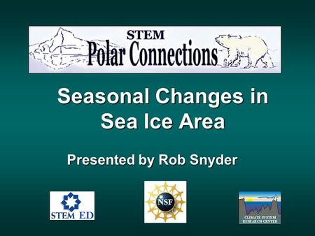 Seasonal Changes in Sea Ice Area Presented by Rob Snyder.