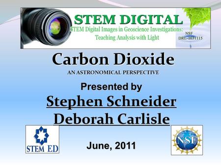 Carbon Dioxide AN ASTRONOMICAL PERSPECTIVE Presented by Stephen Schneider Deborah Carlisle June, 2011.