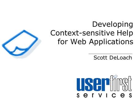 Developing Context-sensitive Help for Web Applications Scott DeLoach.