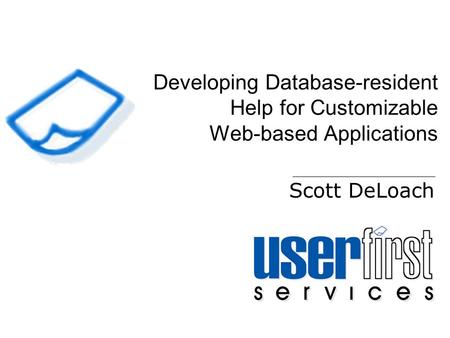 Developing Database-resident Help for Customizable Web-based Applications Scott DeLoach.