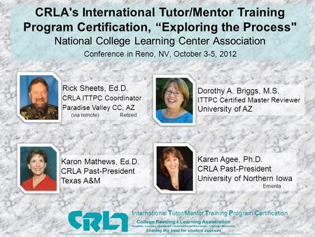 Rev. 2011JUL-AWRS National College Learning Center Association Conference in Reno, NV, October 3-5, 2012 CRLA's International Tutor/Mentor Training Program.