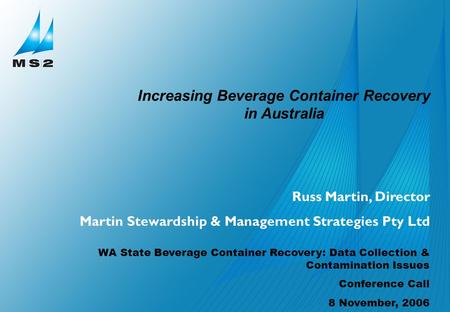 Martin Stewardship & Management Strategies Pty Ltd Russ Martin, Director Martin Stewardship & Management Strategies Pty Ltd WA State Beverage Container.