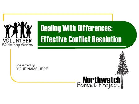 Dealing With Differences: Effective Conflict Resolution Presented by YOUR NAME HERE.