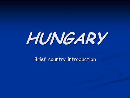 HUNGARY Brief country introduction. General introduction Hungary (in Hungarian, Magyarország) is located in central Europe, bordered by Slovakia, Ukraine,