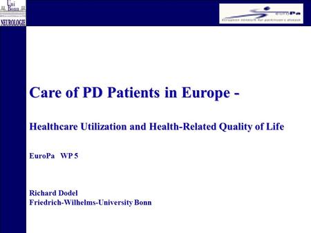 Care of PD Patients in Europe - Healthcare Utilization and Health-Related Quality of Life EuroPa WP 5 Richard Dodel Friedrich-Wilhelms-University Bonn.