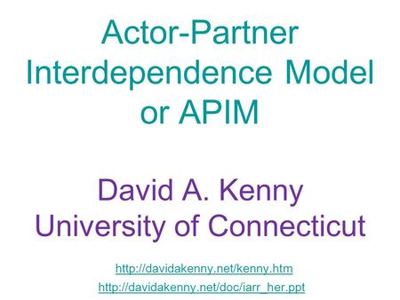 Actor-Partner Interdependence Model or APIM David A