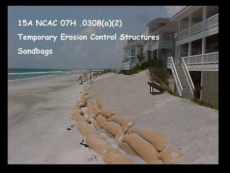15A NCAC 07H.0308(a)(2) Temporary Erosion Control Structures Sandbags.