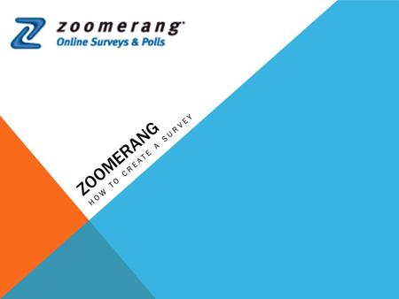 Zoomerang How to Create a Survey.