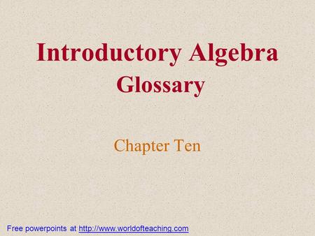 Introductory Algebra Glossary Chapter Ten Free powerpoints at