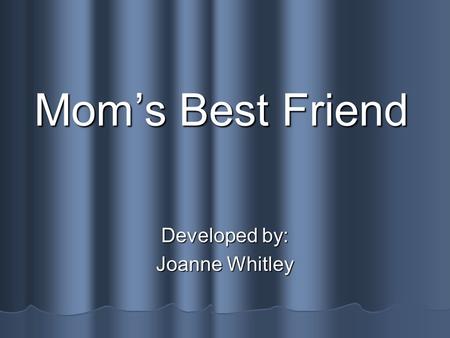 Moms Best Friend Developed by: Joanne Whitley Say It! bounded bounded correcting correcting direction direction easily easily guide guide harness harness.