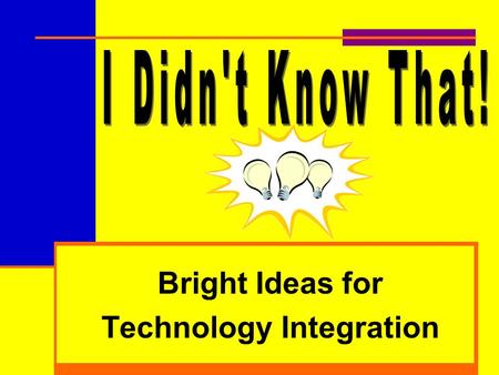 Bright Ideas for Technology Integration. Jefferson County Schools  Faye Humbard, Director of Technology Connie Campbell, Director.