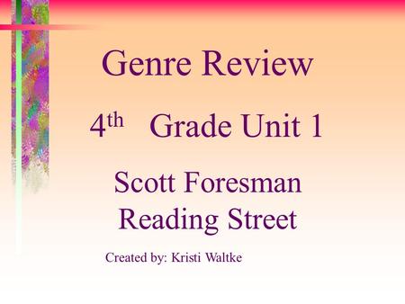 Created by: Kristi Waltke Genre Review 4 th Grade Unit 1 Scott Foresman Reading Street.