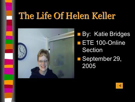 The Life Of Helen Keller By: Katie Bridges ETE 100-Online Section September 29, 2005.