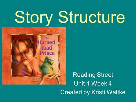 Reading Street Unit 1 Week 4 Created by Kristi Waltke