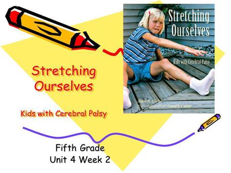 Stretching Ourselves Kids with Cerebral Palsy Fifth Grade Unit 4 Week 2.