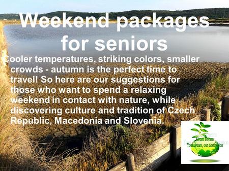 Weekend packages for seniors Cooler temperatures, striking colors, smaller crowds - autumn is the perfect time to travel! So here are our suggestions for.