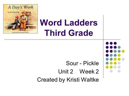 Word Ladders Third Grade Sour - Pickle Unit 2 Week 2 Created by Kristi Waltke.