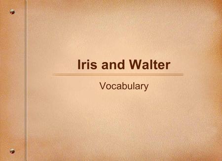 Iris and Walter Vocabulary. country A community of farms, usually less buildings and people than a city -noun The country has lots of open spaces.