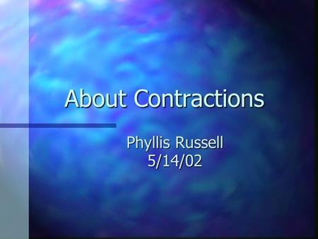 About Contractions Phyllis Russell 5/14/02.