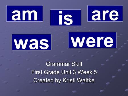 Grammar Skill First Grade Unit 3 Week 5 Created by Kristi Waltke