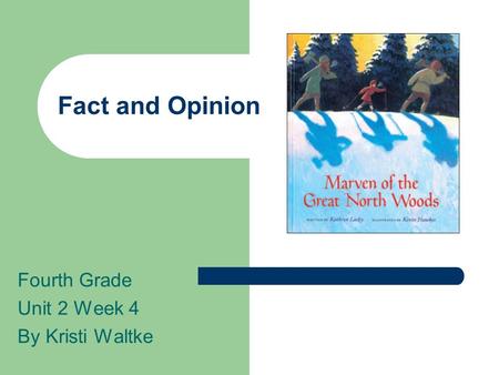 Fact and Opinion Fourth Grade Unit 2 Week 4 By Kristi Waltke.