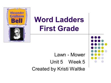 Word Ladders First Grade Lawn - Mower Unit 5 Week 5 Created by Kristi Waltke.