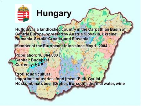 Hungary Hungary is a landlocked country in the Carpathian Basin of Central Europe, bordered by Austria Slovakia, Ukraine, Romania, Serbia, Croatia, and.