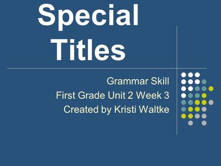 Grammar Skill First Grade Unit 2 Week 3 Created by Kristi Waltke