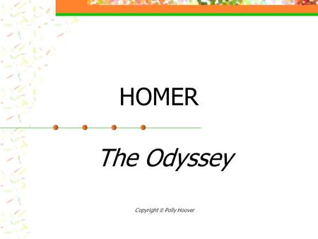 HOMER The Odyssey Copyright Polly Hoover. Trojan War Background story to The Odyssey Ten years of fighting Historical Archaeological evidence.