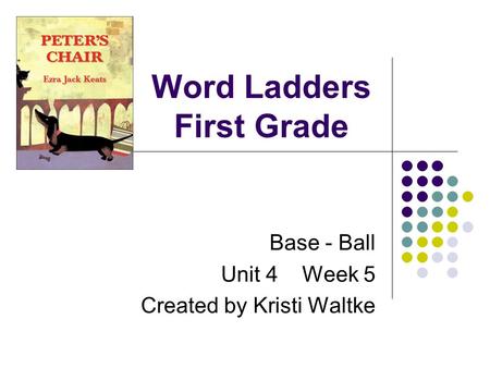 Word Ladders First Grade Base - Ball Unit 4 Week 5 Created by Kristi Waltke.