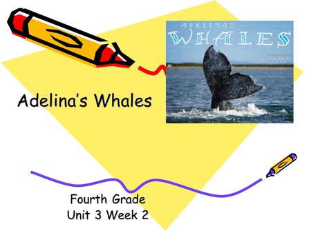 Adelina’s Whales Fourth Grade Unit 3 Week 2.