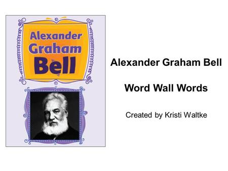Alexander Graham Bell Word Wall Words Created by Kristi Waltke.