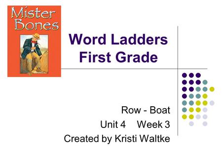 Word Ladders First Grade Row - Boat Unit 4 Week 3 Created by Kristi Waltke.