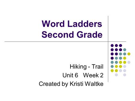 Word Ladders Second Grade Hiking - Trail Unit 6 Week 2 Created by Kristi Waltke.