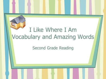 I Like Where I Am Vocabulary and Amazing Words Second Grade Reading.