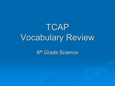 TCAP Vocabulary Review 6 th Grade Science. The study of animals and how they interact with their environment is called__________. 1. science 2. ecology.