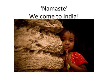 'Namaste' Welcome to India!. Click to edit the outline text format Second Outline Level Third Outline Level Fourth Outline Level Fifth Outline Level Sixth.