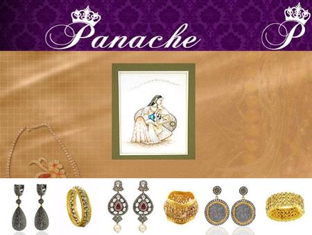 What is PANACHE ? There are times in life that call for extraordinary jewelry. For these moments, there is Panache Jewelry, one of the countrys premiere.