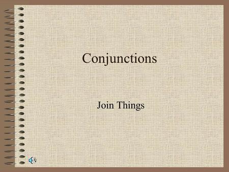 Conjunctions Join Things. Conjunctions Conjunctions are connecting words Example: And adds things together in the sentence I like baseball and soccer.