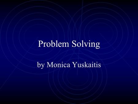 Problem Solving by Monica Yuskaitis. Problem Solving is easy if you follow these steps Understand the problem.